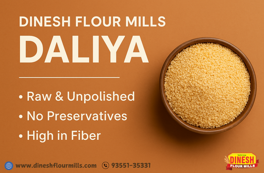 Go Natural with Dinesh Flour Mills Daliya – Raw, Unpolished & Pure Goodness!
