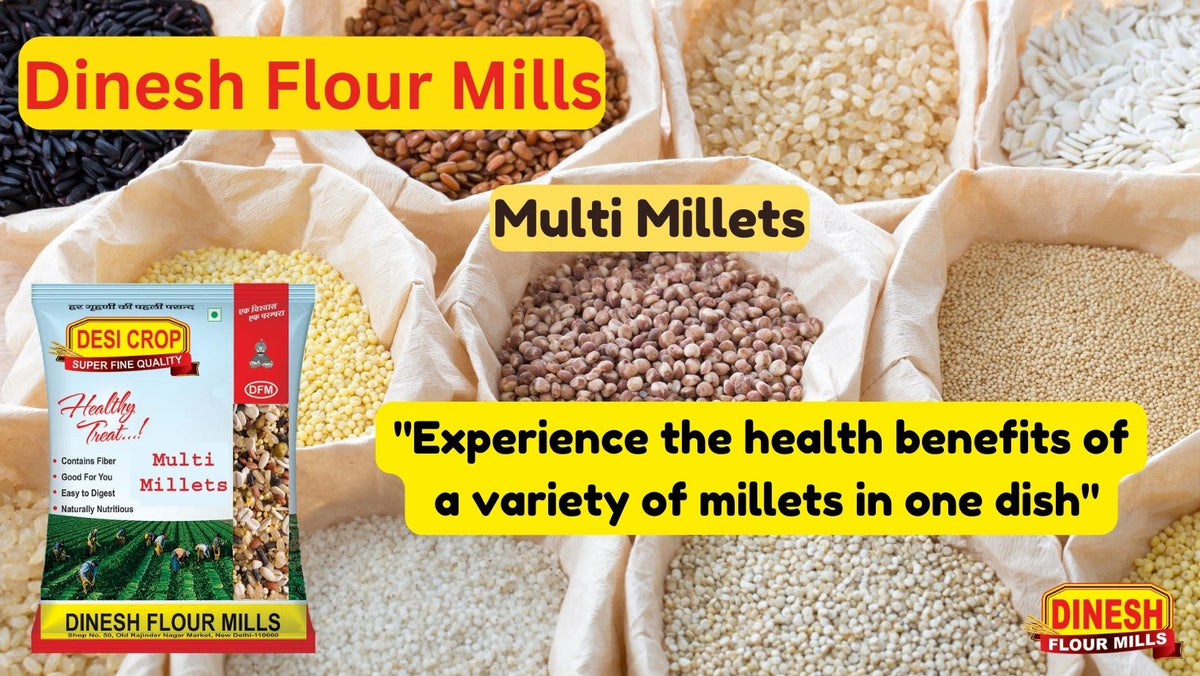 Why Multi Millets are Good for you ? Dinesh Flour Mills