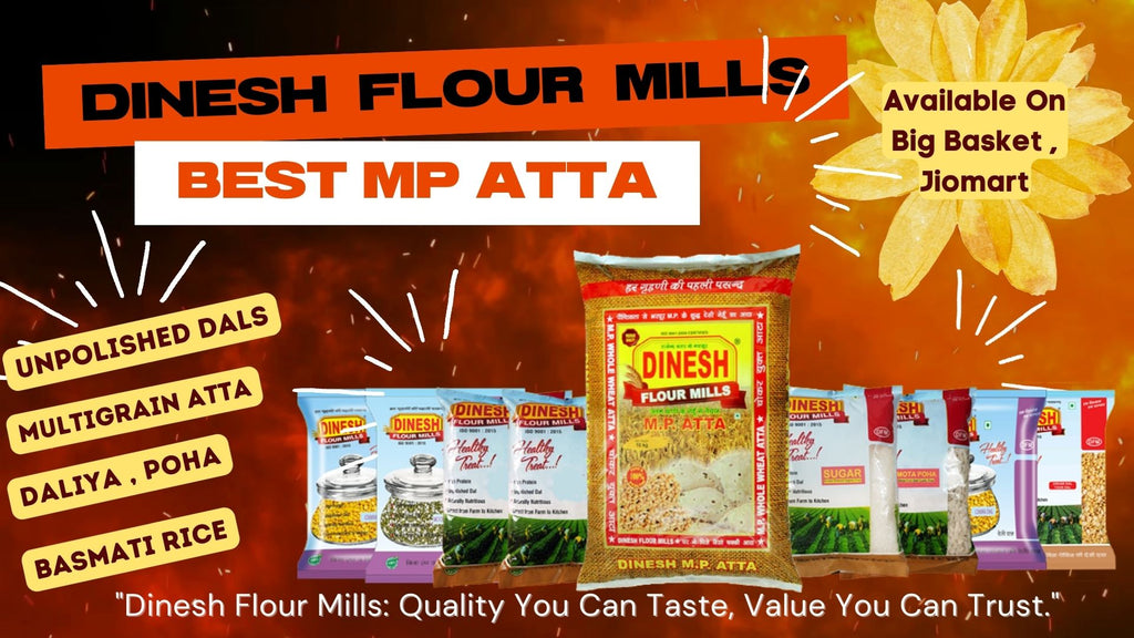 "Dinesh Flour Mills:  Quality You Can Taste, Value You Can Trust."
