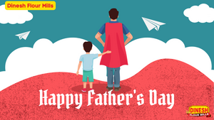 Celebrate Father's Day with Dinesh Flour Mills